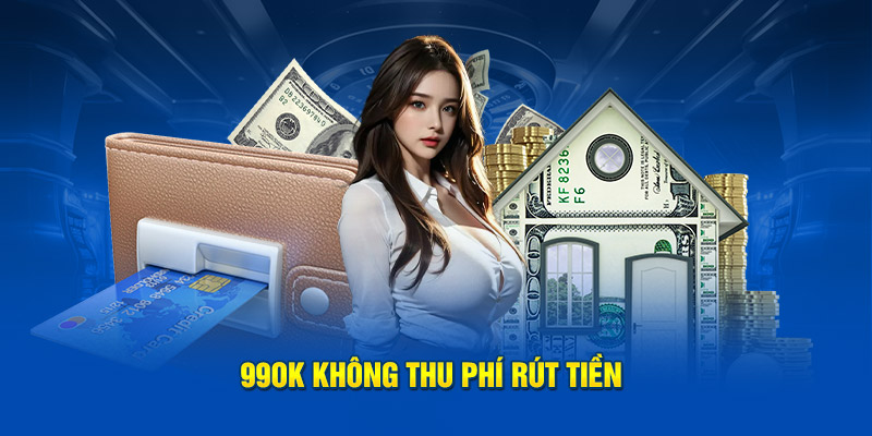 99OK không thu phí rút tiền