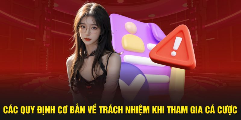 Các quy định cơ bản về trách nhiệm khi tham gia cá cược