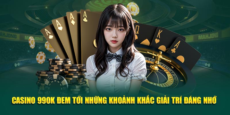 Casino 99OK đem tới những khoảnh khắc giải trí đáng nhớ 