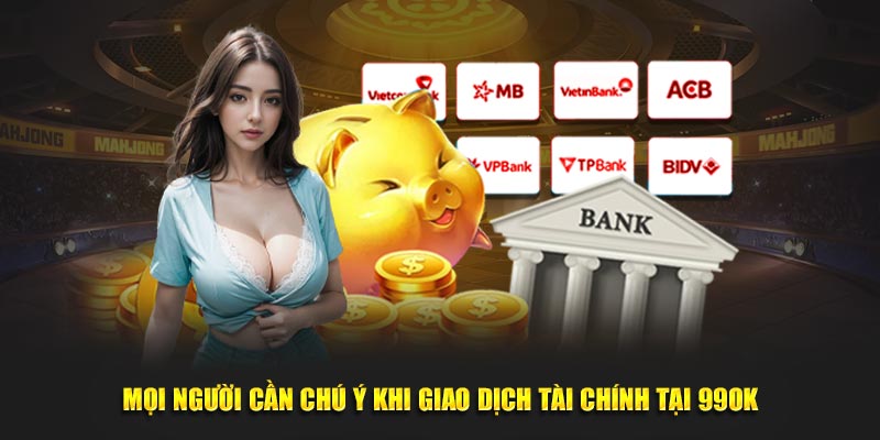 Mọi người cần chú ý khi giao dịch tài chính tại 99OK