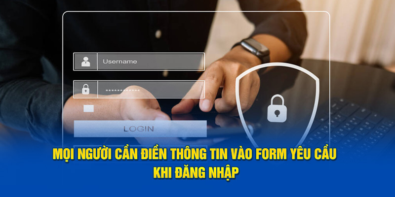 Mọi người cần điền thông tin vào form yêu cầu khi đăng nhập