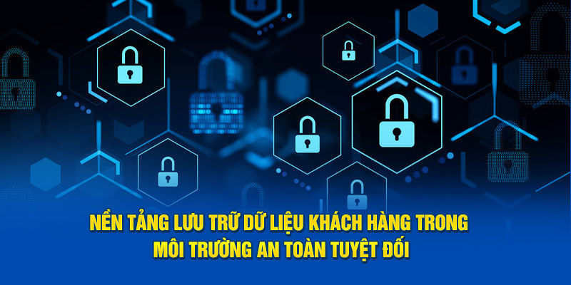 Nền tảng lưu trữ dữ liệu khách hàng trong môi trường an toàn tuyệt đối 