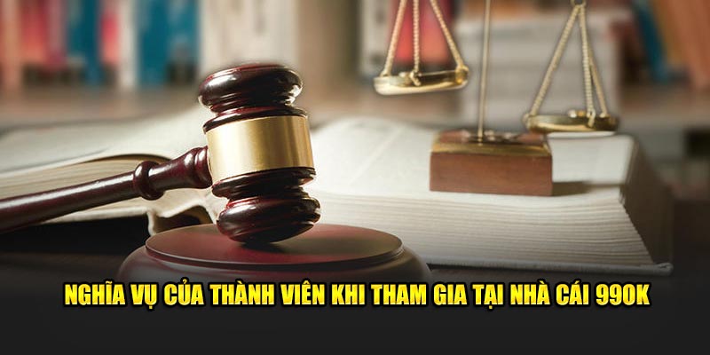 Nghĩa vụ của thành viên khi tham gia tại nền tảng 99OK