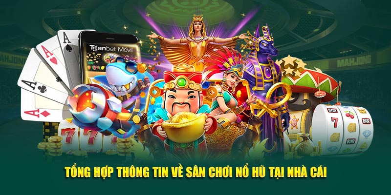 Tổng hợp thông tin về sân chơi nổ hũ tại nhà cái